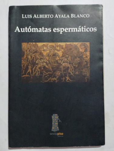 Autómatas De Espermáticos. Luis Alberto Ayala Blanco.