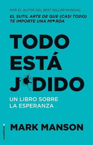 Todo Está Jodido: Un Libro Sobre La Esperanza - Mark Manson