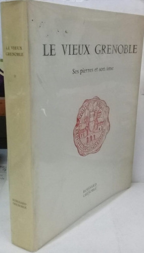 Le Vieux Grenoble  Ses Pierres Et Son Ame * Rossard Grenoble