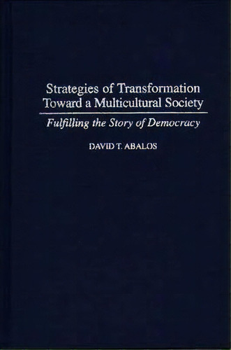 Strategies Of Transformation Toward A Multicultural Society, De David T. Abalos. Editorial Abc Clio, Tapa Dura En Inglés