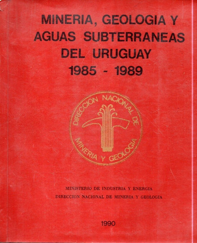 Mineria Geologia Y Aguas Subterraneas Del Uruguay 1985 1989