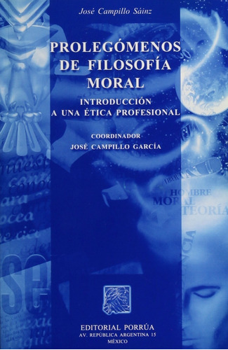 Prolegómenos De Filosofía Moral: Introducción A Una Ética Profesional, De José Campillo Sainz. Editorial Porrúa México En Español