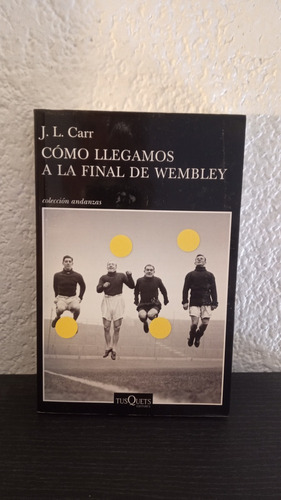 Cómo Llegamos A La Final De Wembley - J. L. Carr