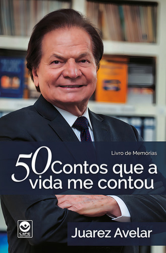 50 Contos Que a Vida Me Contou: Livro de Memórias, de Juarez Avelar. Editora LIFE EDITORA, capa mole em português