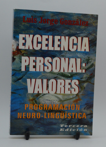 Excelencia Personal: Valores. Pnl. Luis Jorge González