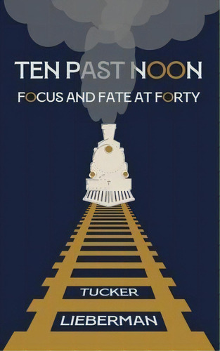 Ten Past Noon : Focus And Fate At Forty, De Tucker Lieberman. Editorial Glyph Torrent, Tapa Blanda En Inglés