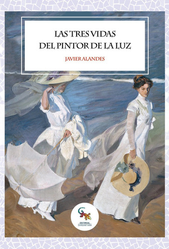 Las Tres Vidas Del Pintor De La Luz, De Alandes, Javier. Editorial Sargantana, Tapa Blanda En Español