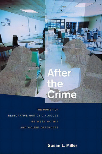 After The Crime : The Power Of Restorative Justice Dialogue, De Susan L. Miller. Editorial New York University Press En Inglés