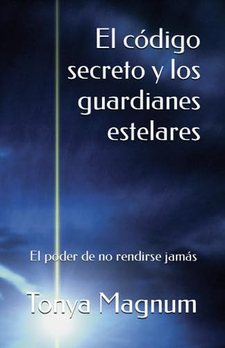 El Código Secreto Y Los Guardianes Estelares: El Poder De No