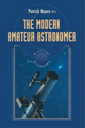 The Modern Amateur Astronomer, De Sir Patrick  Fras  Dsc  Cbe Moore. Editorial Springer Verlag Berlin Heidelberg Gmbh Co Kg, Tapa Blanda En Inglés