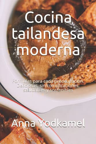 Cocina Tailandesa Moderna: Formulas Para Cada Preocupacion D