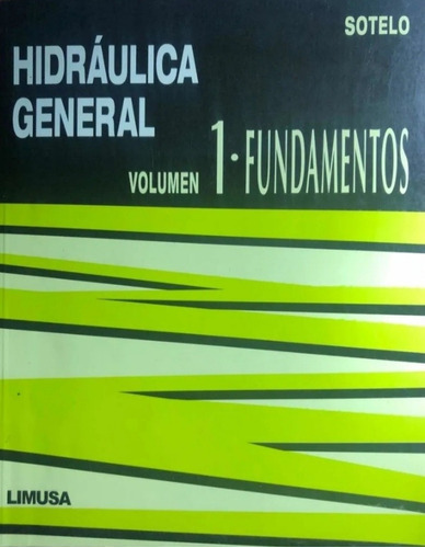 Hidráulica General I: No, De Sotelo Ávila, Gilberto. Serie No, Vol. Unico. Editorial Limusa, Tapa Blanda, Edición Primera En Español, 2019