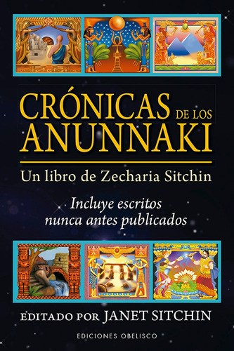 Crónicas De Los Anunnaki: Un libro de Zecharia Sitchin. Incluye escritos nunca antes publicados, de Sitchin, Janet. Editorial Ediciones Obelisco, tapa blanda en español, 2020