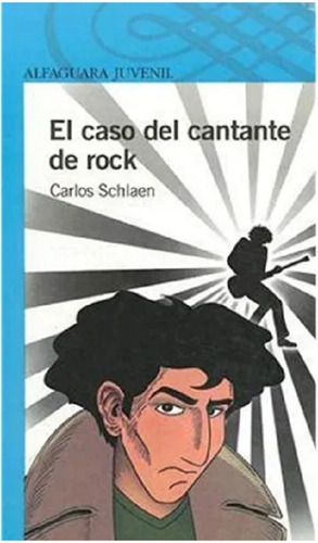 El Caso Del Cantante De Rock - Carlos Schlaen - Alfaguara