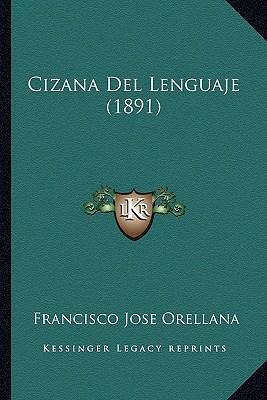 Libro Cizana Del Lenguaje (1891) - Francisco Jose Orellana