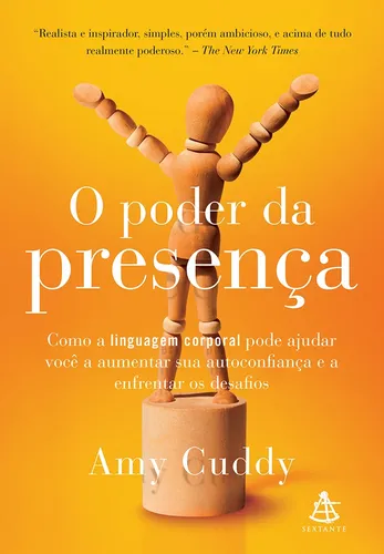 comprar O poder da presença: Como a linguagem corporal pode ajudar você a aumentar sua autoconfiança, de Cuddy, Amy. Editorial Editora Sextante, capa mole em português, 2016