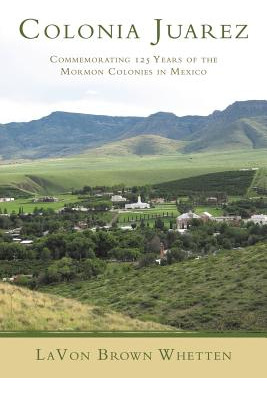 Libro Colonia Juarez: Commemorating 125 Years Of The Morm...