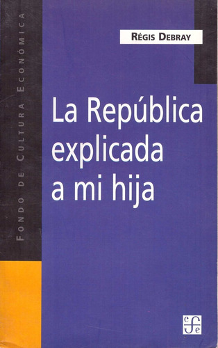 La Republica Explicada A Mi Hija - Debray, Regis