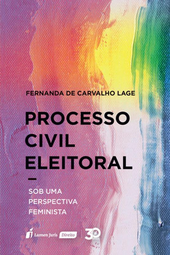 Processo Civil Eleitoral: ob uma Perspectiva Feminista, de Fernanda de Carvalho Lage. Editora Lumen Juris, capa mole em português