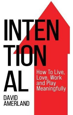 Libro Intentional : How To Live, Love, Work And Play Mean...