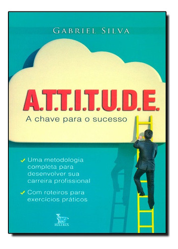 Attitude - A Chave Para O Seu Sucesso, De Gabriel Silva. Editora Matrix, Capa Mole Em Português, 2014