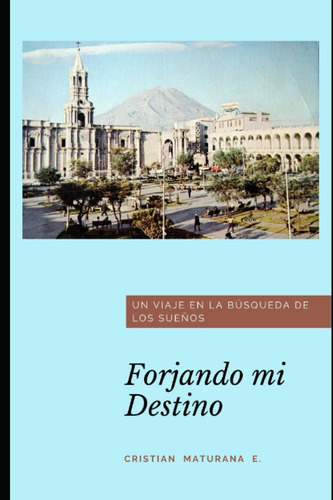 Libro: Forjando Mi Destino: Un Viaje En La Búsqueda De Los S