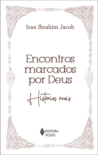 Encontros marcados por Deus: Histórias reais, de Jacob, Iran Ibrahim. Editora Vozes Ltda., capa mole em português, 2021