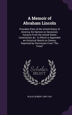 Libro A Memoir Of Abraham Lincoln: President Elect Of The...