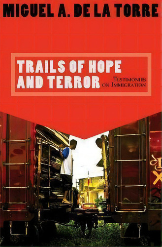 Trails Of Hope And Terror : Testimonies On Immigration, De Miguel A. De La Torre. Editorial Orbis Books (usa), Tapa Blanda En Inglés
