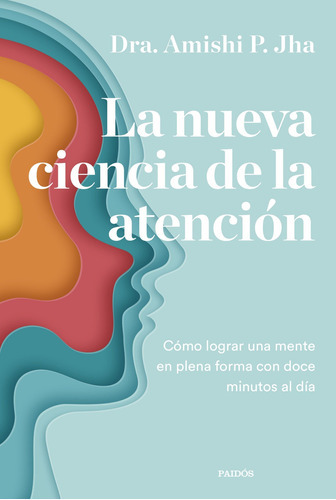 La Nueva Ciencia De La Atención, De Jha, Amishi., Vol. 0. Editorial Ediciones Paidós, Tapa Blanda En Español, 2023