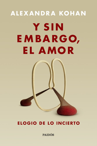Y sin embargo, el amor Elogio de lo incierto, de Alejandra Kohan. Editorial Planeta, tapa blanda en español, 2020