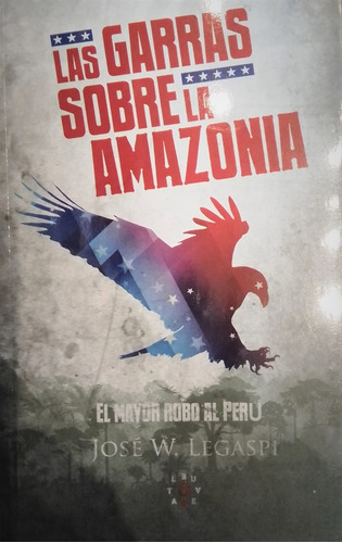 Garras Sobre La Amazonia, Las, De José W. Legaspi. Editorial Revuelta Ediciones, Tapa Blanda, Edición 1 En Español