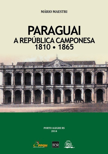 Paraguai: A República Camponesa (1810 - 1865), De Mário Maestri. Série Não Aplicável, Vol. 1. Editora Clube De Autores, Capa Mole, Edição 1 Em Português, 2014