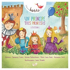 Un Principe Tres Princesas Etcetera - Batitú - Letra Impresa