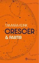 Comprar Crescer e Partir, de Klink, Tamara. Editorial Editora Peirópolis Ltda, capa mole em português, 2021