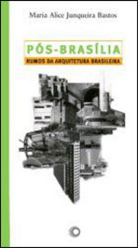Pós-brasília: Rumos Da Arquitetura Brasileira, De Bastos, Maria Alice Junqueira. Editora Perspectiva, Capa Mole, Edição 1ª Edição - 2007 Em Português