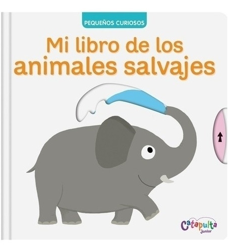 Pequeños Curiosos - Libro Los Animales Salvajes - Catapulta