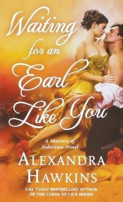 Waiting For An Earl Like You : A Masters Of Seduction Nov...