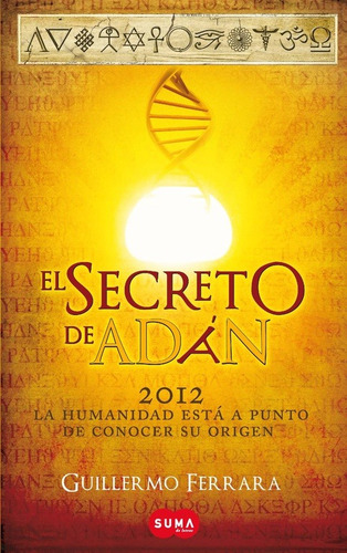 El secreto de Adán ( Trilogía de la luz 1 ): La humanidad está a punto de conocer su origen, de Ferrara, Guillermo. Suma Editorial Suma, tapa blanda en español, 2011