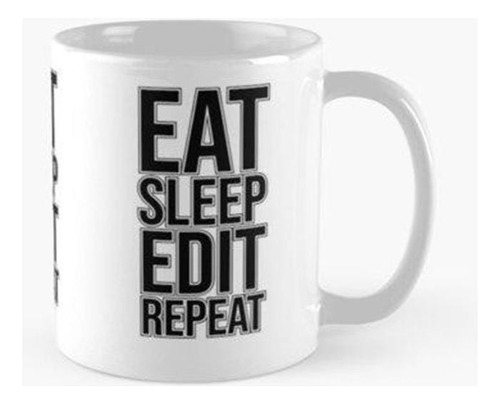 Taza Eat Sleep Edit Repeat Calidad Premium