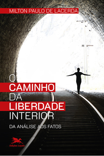 O Caminho Da Liberdade Interior, De Milton Paulo De Lacerda. Editora Edições Loyola, Capa Mole Em Português