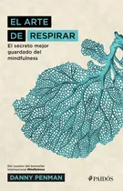 Comprar EL ARTE DE RESPIRAR: El secreto mejor guardado del mindfulness, de Penman, Danny. Fuera de colección Editorial Paidos México, tapa blanda en español, 2020