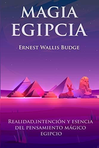Libro : Magia Egipcia Realidad, Intencion Y Esencia Del...