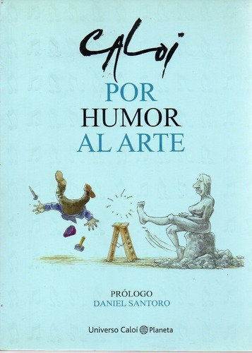 Caloi Por Humor Al Arte - Prologo Daniel Santoro (el Pi&-.