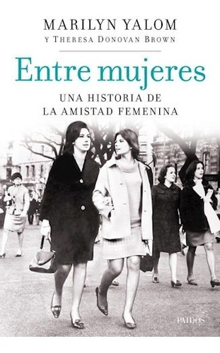 Entre Mujeres  Una Historia De La Amistad Femenina