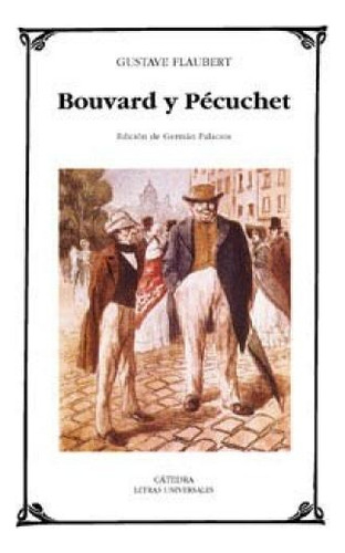 Bouvard Y Pécuchet, De Gustave Flaubert. Editorial Cátedra, Edición 1 En Español