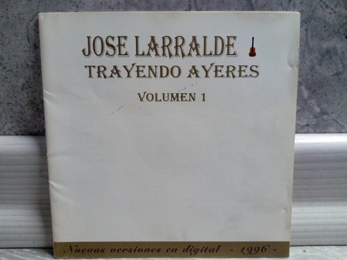 Jose Larralde Trayendo Ayeres Volumen 1 Cd