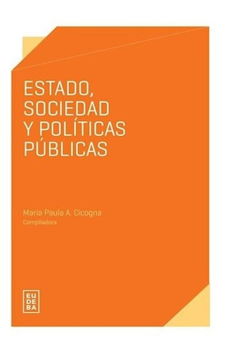 Estado, Sociedad Y Políticas Públicas - Cicogna, María Paul