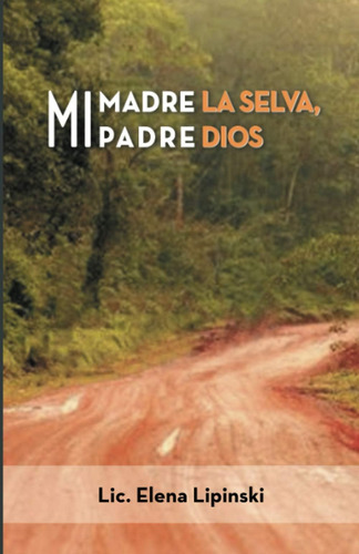 Libro: Mi Madre La Selva, Mi Padre Dios (spanish Edition)