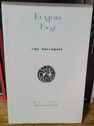 El Museo En Sí. Guy Davenport. Ed Pre-textos. 